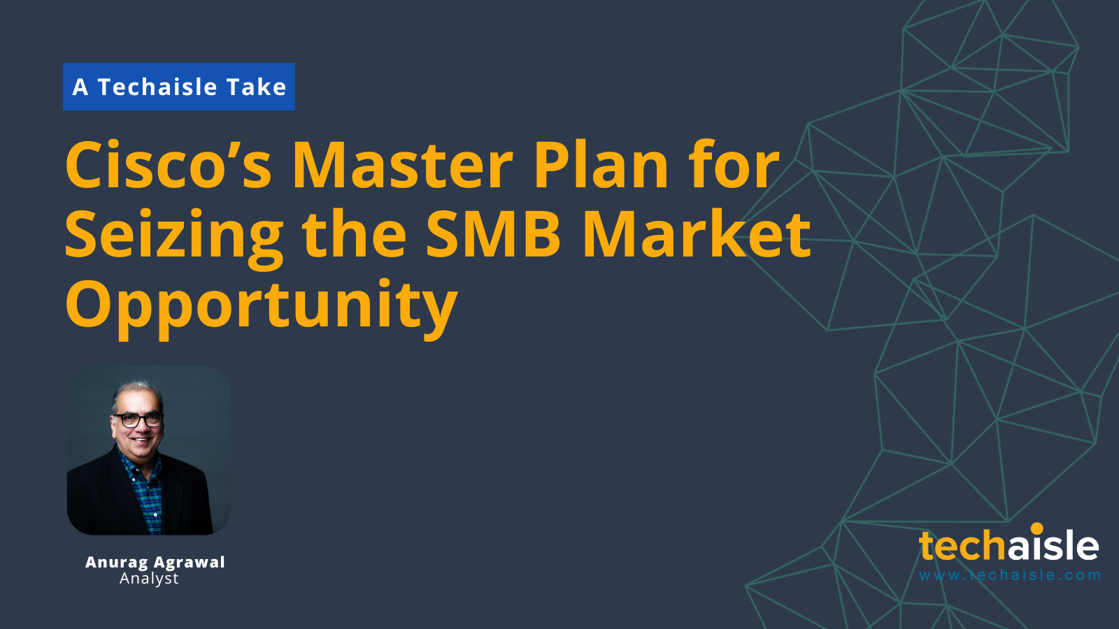 Cisco’s Master Plan for Seizing the SMB Market Opportunity - Techaisle Blog - Techaisle - Global SMB, Midmarket and Channel Partner Analyst Firm techaisle-cisco-research-note-techaisle-take 
